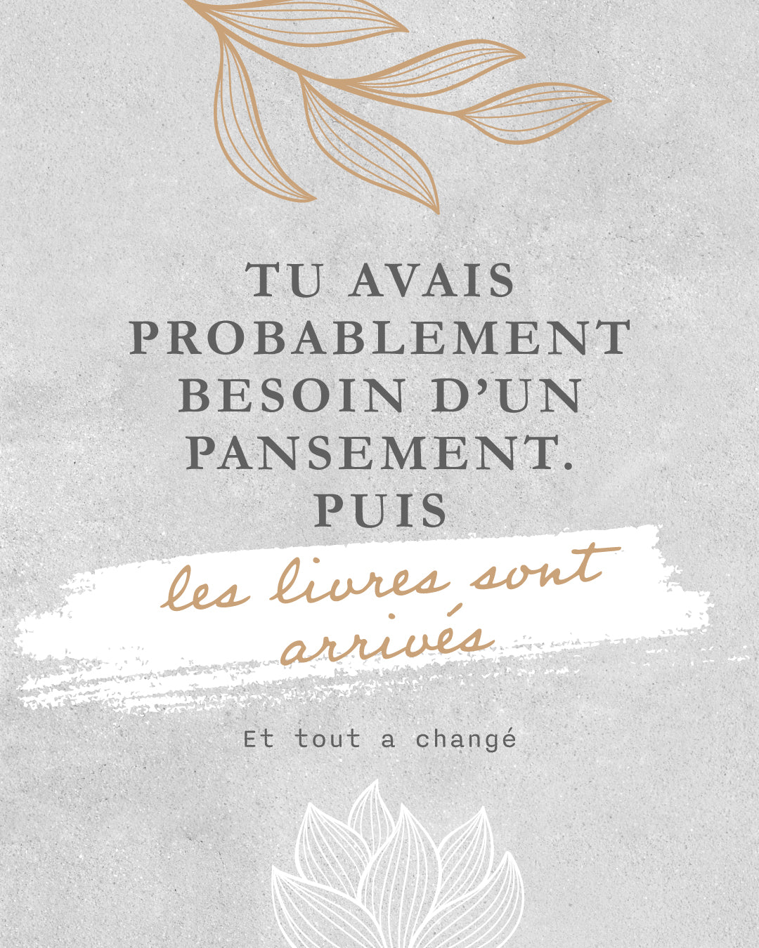 Tu avais probablement besoin d'un pansement et tu as trouvé des livres.